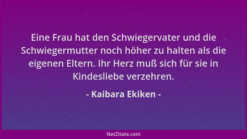 Kaibara Ekiken - Eine Frau hat den Schwiegervater und die Schwiegermutter noch höher zu halten als die eigenen Eltern. Ihr...
