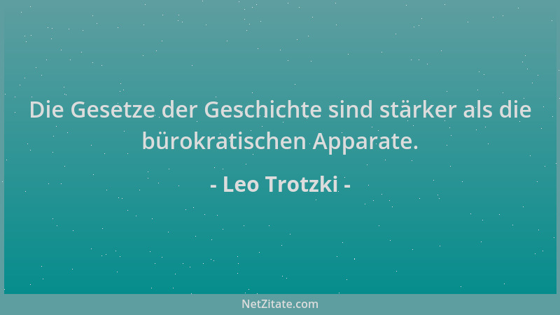 Leo Trotzki - Die Gesetze der Geschichte sind stärker als die bürokratischen Apparate....