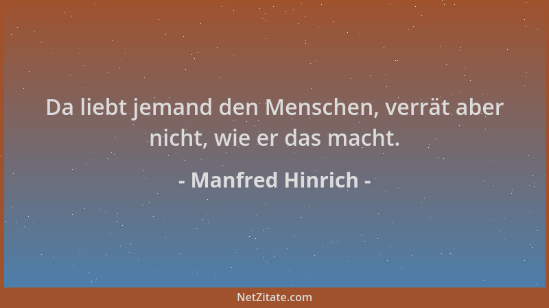 Manfred Hinrich - Da liebt jemand den Menschen, verrät aber nicht, wie er das macht....