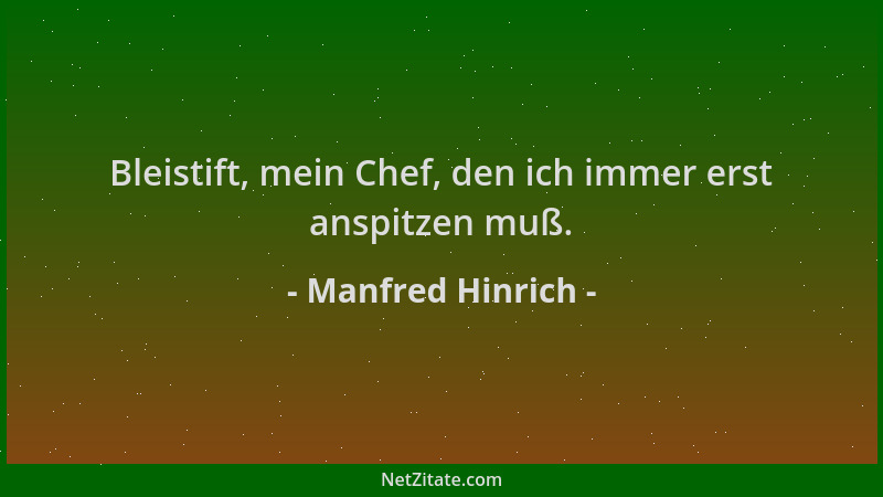 Manfred Hinrich - Bleistift, mein Chef, den ich immer erst anspitzen muß....