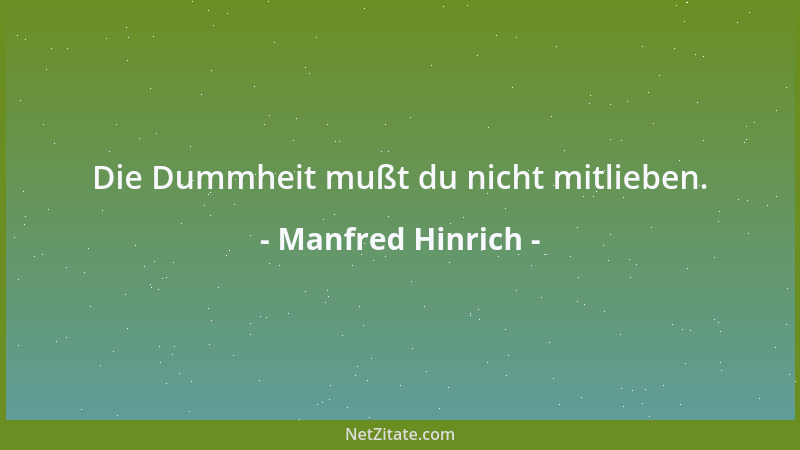 Manfred Hinrich - Die Dummheit mußt du nicht mitlieben....