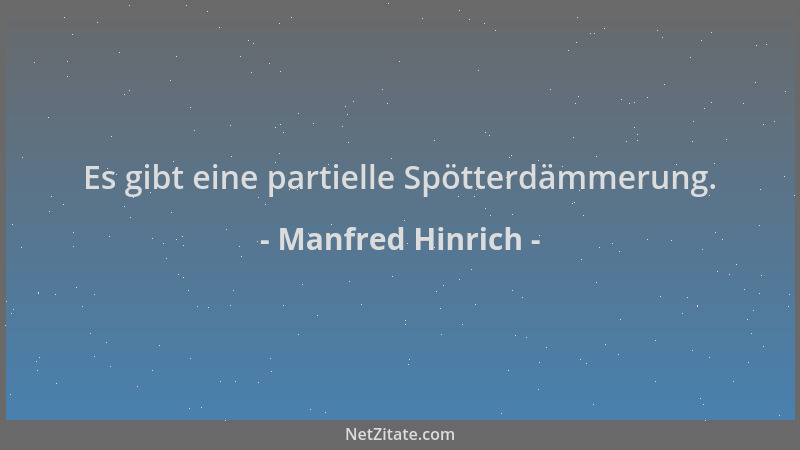 Manfred Hinrich - Es gibt eine partielle Spötterdämmerung....