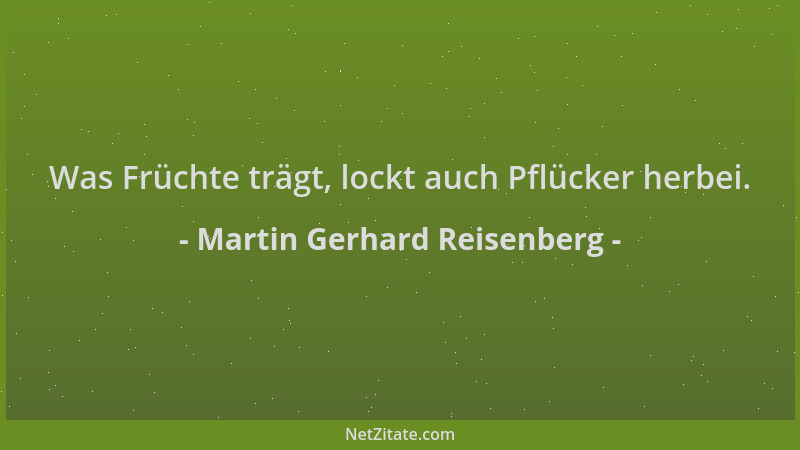 Martin Gerhard Reisenberg - Was Früchte trägt, lockt auch Pflücker herbei....