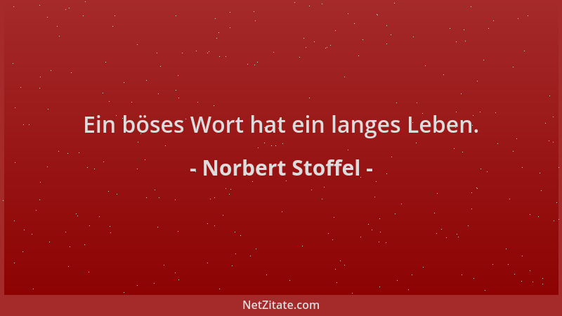 Norbert Stoffel - Ein böses Wort hat ein langes Leben....