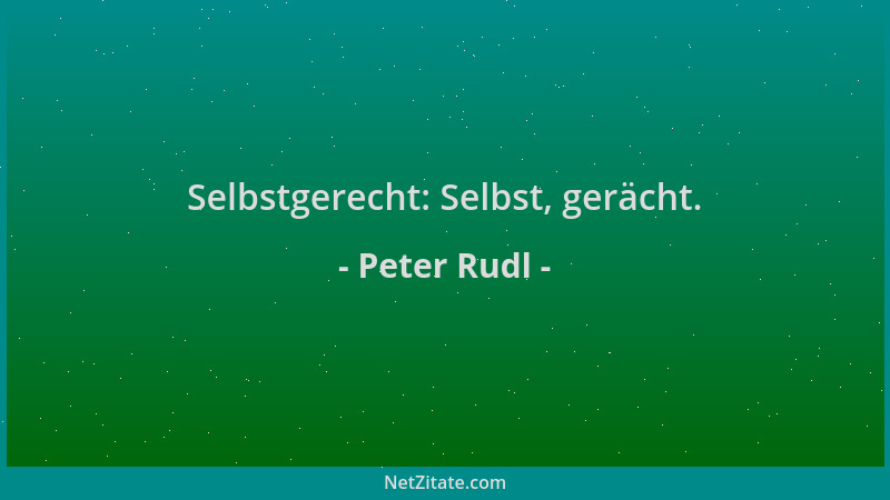 Peter Rudl - Selbstgerecht: Selbst, gerächt....