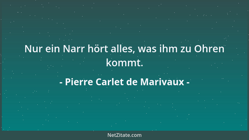 Pierre Carlet de Marivaux - Nur ein Narr hört alles, was ihm zu Ohren kommt....