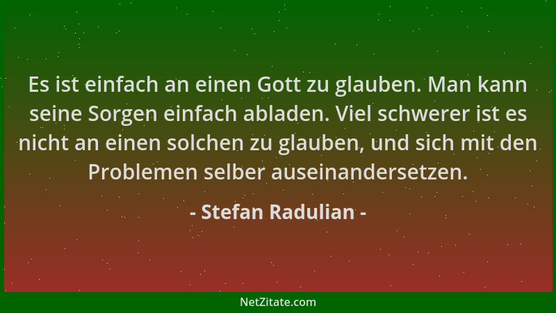 Stefan Radulian - Es ist einfach an einen Gott zu glauben. Man kann seine Sorgen einfach abladen. Viel schwerer ist es nich...