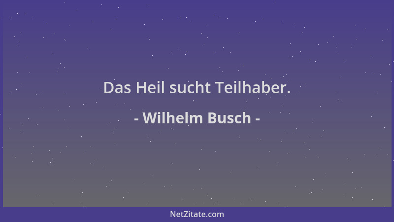 Wilhelm Busch - Das Heil sucht Teilhaber....