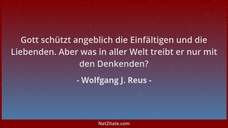 Wolfgang J. Reus - Gott schützt angeblich die Einfältigen und die Liebenden. Aber was in aller Welt treibt er nur mit den D...