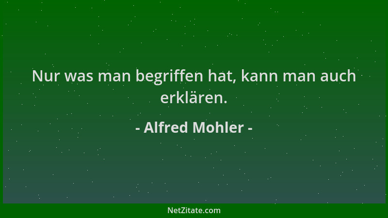 Alfred Mohler - Nur was man begriffen hat, kann man auch erklären....