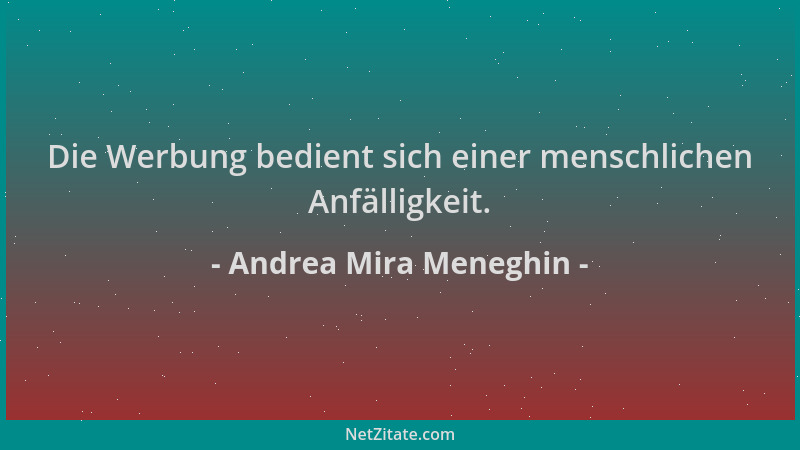 Andrea Mira Meneghin - Die Werbung bedient sich einer menschlichen Anfälligkeit....