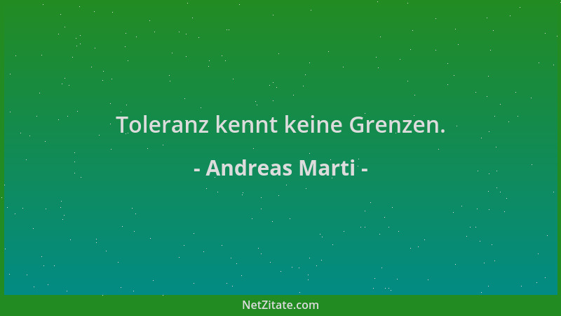 Andreas Marti - Toleranz kennt keine Grenzen....