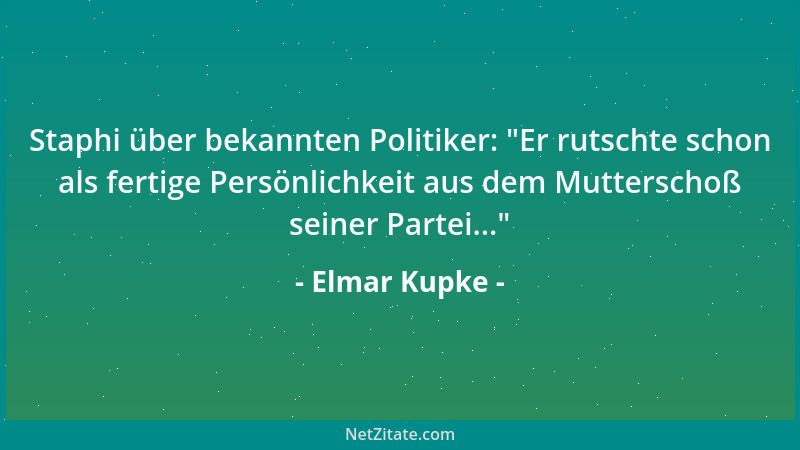 Elmar Kupke - Staphi über bekannten Politiker:  "Er rutschte schon als fertige Persönlichkeit aus dem Mutterschoß seiner Par...