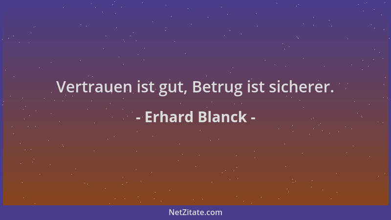 Erhard Blanck - Vertrauen ist gut, Betrug ist sicherer....