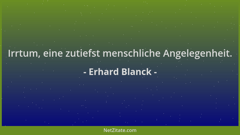 Erhard Blanck - Irrtum, eine zutiefst menschliche Angelegenheit....