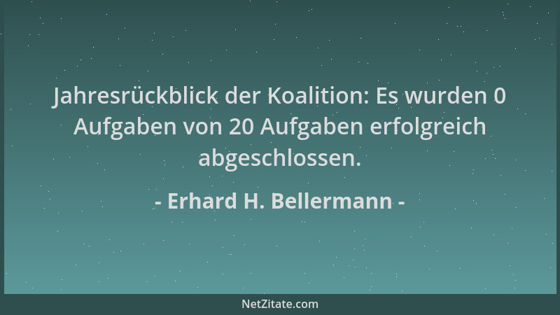 Erhard H. Bellermann - Jahresrückblick der Koalition: Es wurden 0 Aufgaben von 20 Aufgaben erfolgreich abgeschlossen....