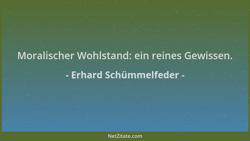 Erhard Schümmelfeder - Moralischer Wohlstand: ein reines Gewissen....