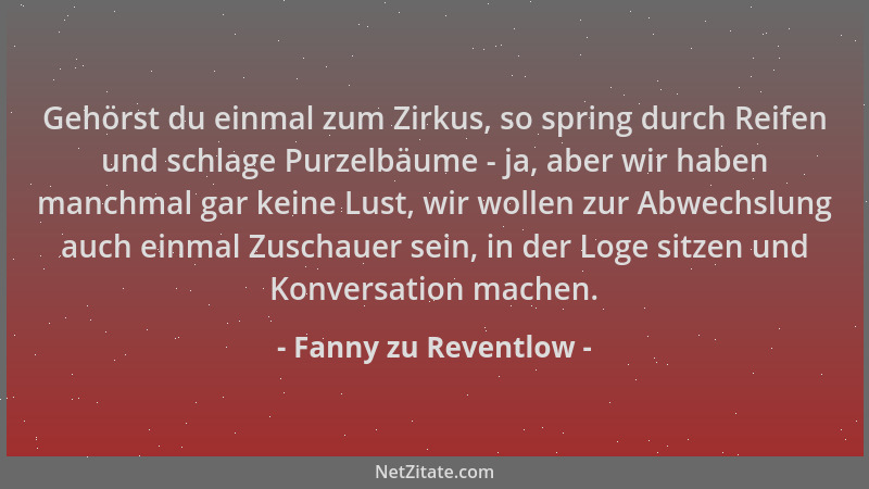 Fanny zu Reventlow - Gehörst du einmal zum Zirkus, so spring durch Reifen und schlage Purzelbäume - ja, aber wir haben manc...