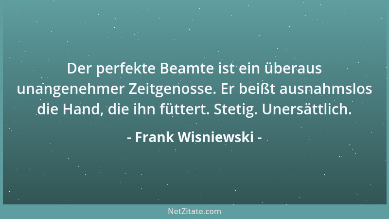 Frank Wisniewski - Der perfekte Beamte ist ein überaus unangenehmer Zeitgenosse. Er beißt ausnahmslos die Hand, die ihn füt...