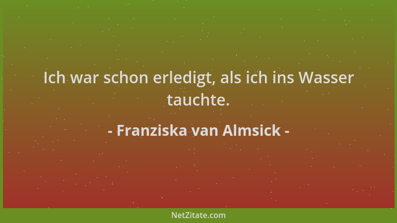 Franziska van Almsick - Ich war schon erledigt, als ich ins Wasser tauchte....