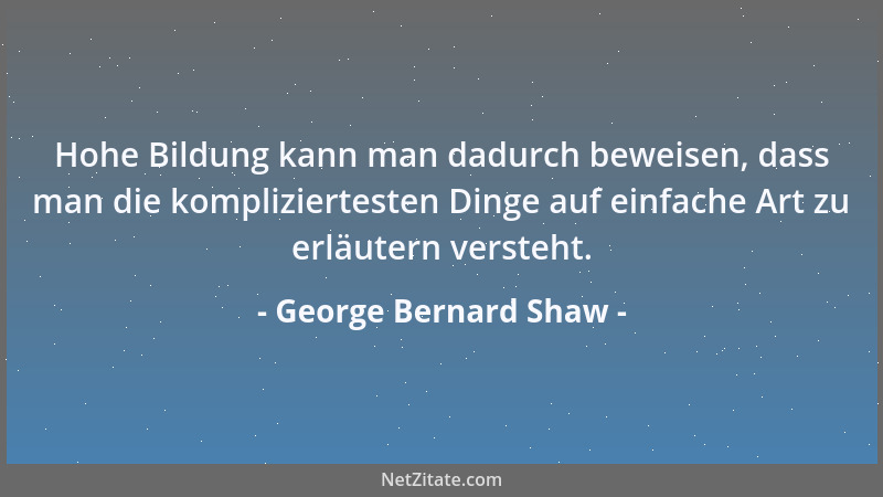 George Bernard Shaw - Den Abstand wahren ist das Geheimnis der Kultur....