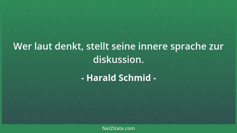 Harald Schmid - Wer laut denkt, stellt seine innere sprache zur diskussion....