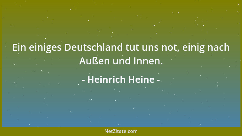 Heinrich Heine - Ein einiges Deutschland tut uns not, einig nach Außen und Innen....