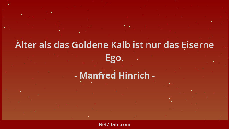 Manfred Hinrich - Älter als das Goldene Kalb ist nur das Eiserne Ego....