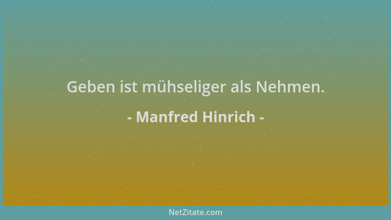 Manfred Hinrich - Geben ist mühseliger als Nehmen....