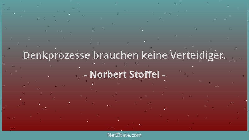 Norbert Stoffel - Denkprozesse brauchen keine Verteidiger....
