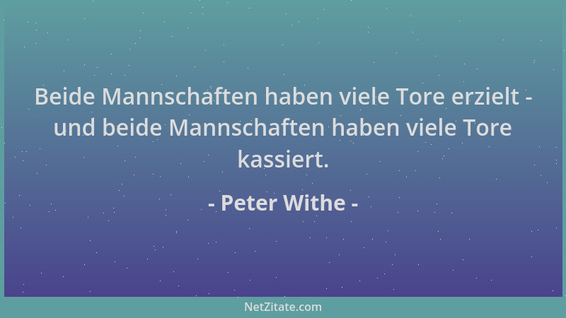 Peter Withe - Beide Mannschaften haben viele Tore erzielt - und beide Mannschaften haben viele Tore kassiert....