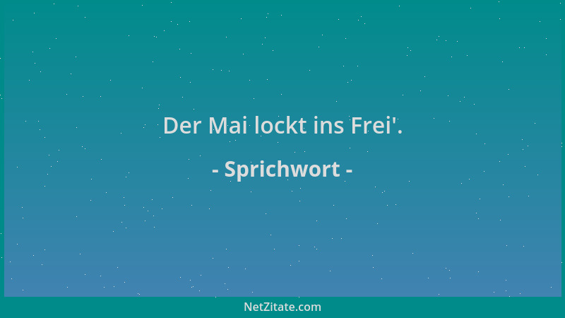 Sprichwort - Der Mai lockt ins Frei '....