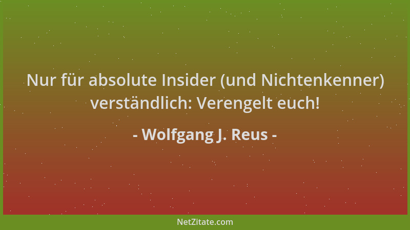 Wolfgang J. Reus - Nur für absolute Insider (und Nichtenkenner) verständlich: Verengelt euch!...