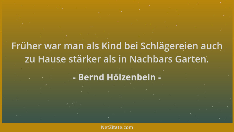 Bernd Hölzenbein - Früher war man als Kind bei Schlägereien auch zu Hause stärker als in Nachbars Garten....