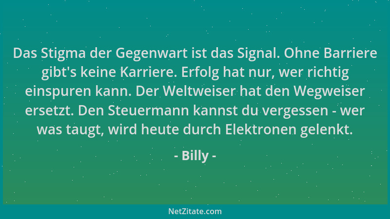 Billy - Das Stigma der Gegenwart ist das Signal. Ohne Barriere gibt 's keine Karriere. Erfolg hat nur, wer richtig einspuren...