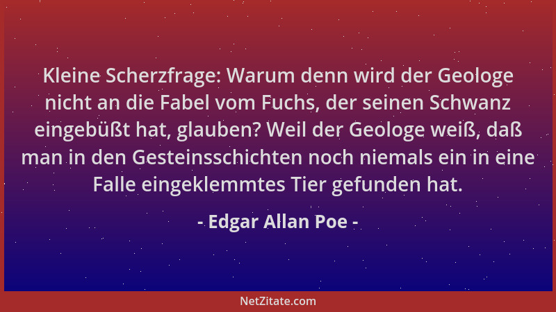 Edgar Allan Poe - Kleine Scherzfrage: Warum denn wird der Geologe nicht an die Fabel vom Fuchs, der seinen Schwanz eingebüß...
