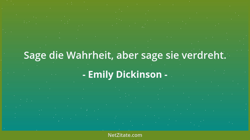 Emily Dickinson - Die Natur, die sanfteste der Mütter, hat Geduld mit jedem Kind....