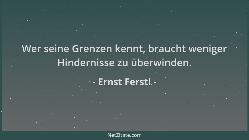 Ernst Ferstl - Wer seine Grenzen kennt, braucht weniger Hindernisse zu überwinden....