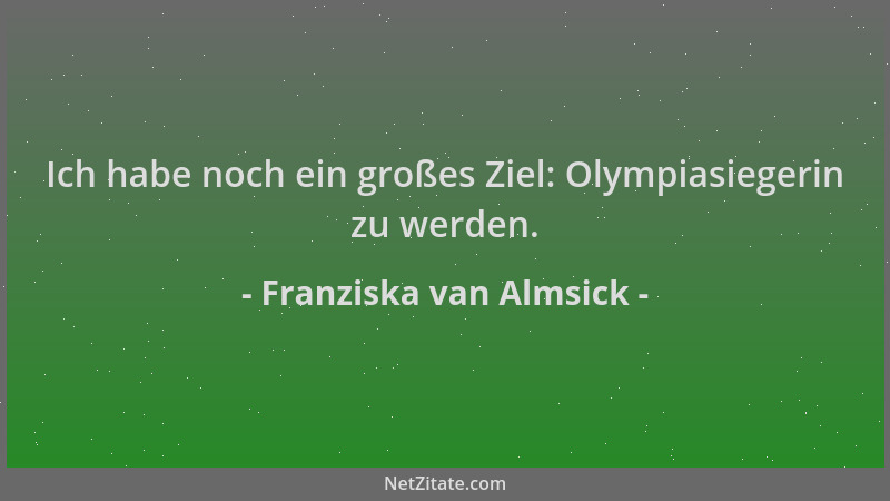 Franziska van Almsick - Ich habe noch ein großes Ziel: Olympiasiegerin zu werden....