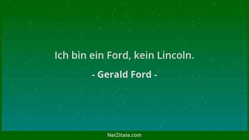 Gerald Ford - Ich bin ein Ford, kein Lincoln....