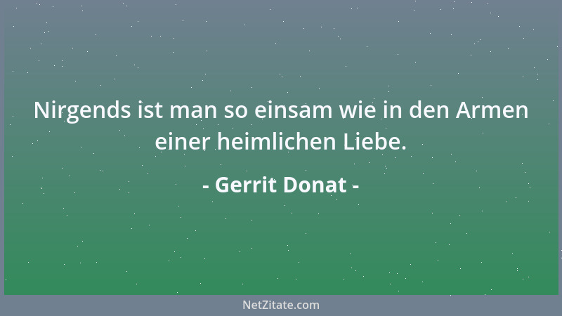 Gerrit Donat - Nirgends ist man so einsam wie in den Armen einer heimlichen Liebe....