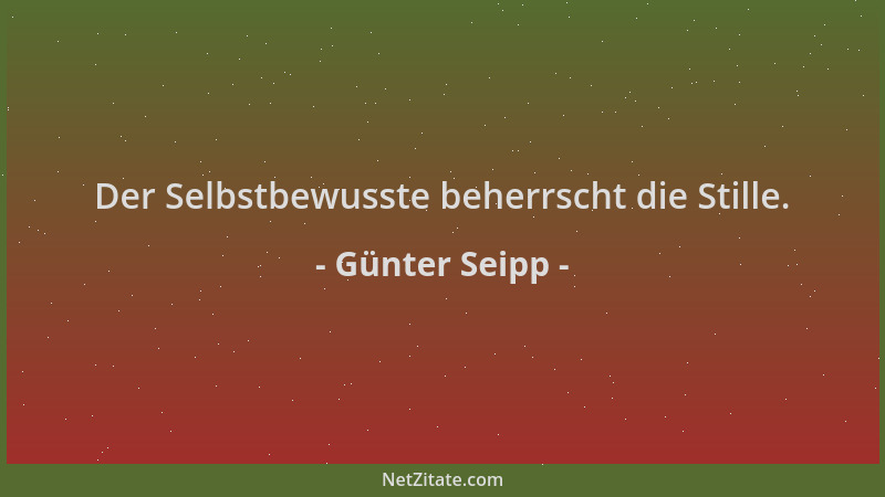 Günter Seipp - Der Selbstbewusste beherrscht die Stille....