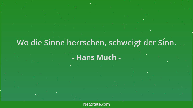 Hans Much - Wo die Sinne herrschen, schweigt der Sinn....