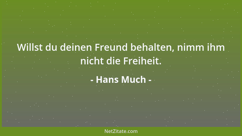 Hans Much - Willst du deinen Freund behalten, nimm ihm nicht die Freiheit....