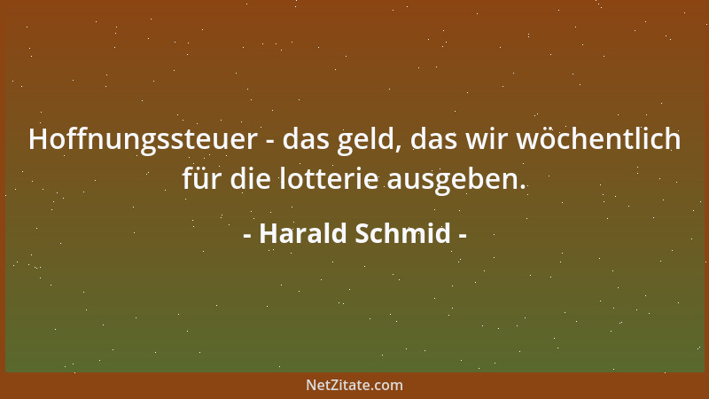Harald Schmid - Hoffnungssteuer - das geld, das wir wöchentlich für die lotterie ausgeben....