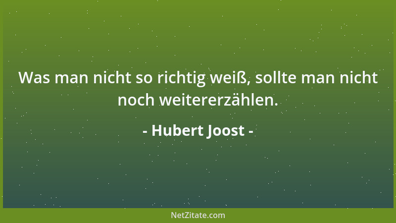 Hubert Joost - Was man nicht so richtig weiß, sollte man nicht noch weitererzählen....