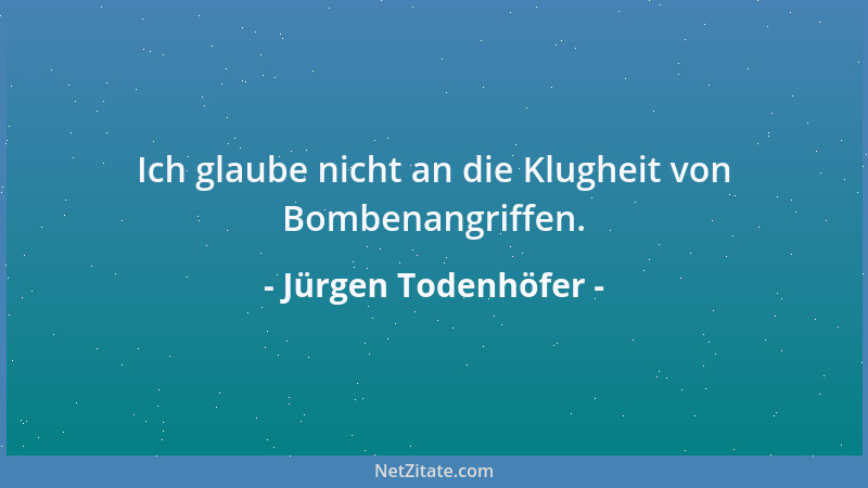 Jürgen Todenhöfer - Ich glaube nicht an die Klugheit von Bombenangriffen....