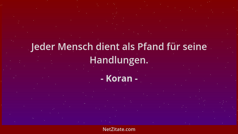 Koran - Jeder Mensch dient als Pfand für seine Handlungen....