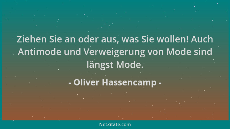 Oliver Hassencamp - Ziehen Sie an oder aus, was Sie wollen! Auch Antimode und Verweigerung von Mode sind längst Mode....