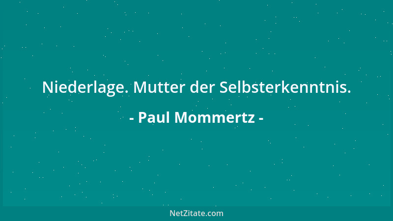 Paul Mommertz - Niederlage. Mutter der Selbsterkenntnis....